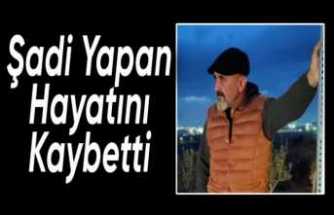 Şadi Yapan Hayatını Kaybetti