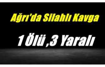 Ağrı'da Silahlı Kavga 1 Ölü,3 Yaralı