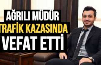 Ağrılı Müdür Trafik Kazasında Hayatını Kaybetti