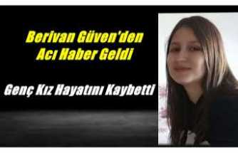 Acı Haber Geldi,Berivan Güven Hayatını Kaybetti