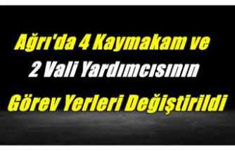 Ağrı'da 4 Kaymakam ve 2 Vali Yardımcısının Görev Yerleri Değiştirildi
