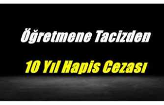 Ağrı'da Bir Öğretmene Taciz'den 10 Yıl Hapis Cezası
