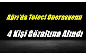 Ağrı'da Gerçekleştirilen Tefeci Operasyonunda 4 Kişi Gözaltına Alındı
