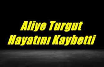 Aliye Turgut Hayatını Kaybetti