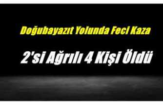 Doğubayazıt Yolunda Kaza İkisi Ağrılı Dört Kişi Öldü