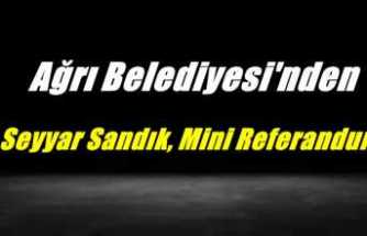 Ağrı Belediyesi'nden Seyyar Sandık, Mini Referandum