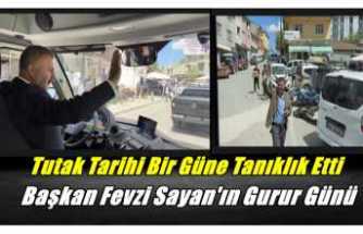 Tutak Başkan Fevzi Sayanla Birlikte Tarihi Bir Güne Tanıklık Etti