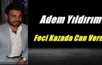 Adem Yıldırım işyerinde ki feci kazada hayatını kaybetti
