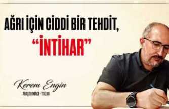AĞRI İÇİN CİDDİ BİR TEHDİT, “İNTİHAR”
