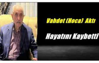 Vahdet Aktı Hayatını Kaybetti