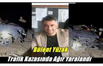 Ağrı'nın Başarılı Spor Adamı Bülent Yüzak Kazada Ağır Yaralandı