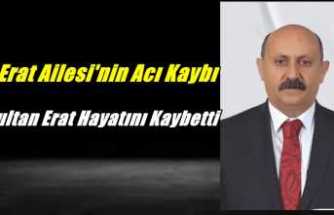 Sultan Erat Hayatını Kaybetti