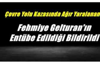 Fehmiye Gelturan Entübe Edildi