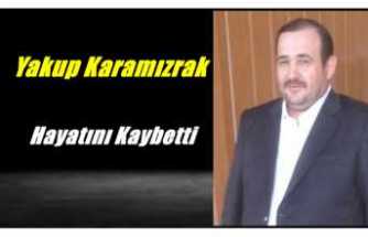 Yakup Karamızrak Hayatını Kaybetti