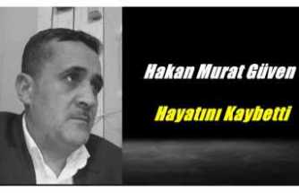 Hakan Murat Güven Hayatını Kaybetti