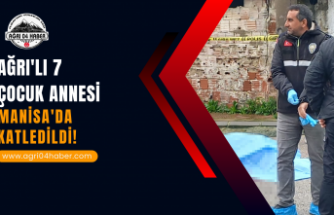 Ağrı'lı 7 Çocuk Annesi Manisa'da Katledildi!