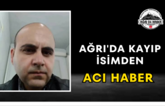 Ağrı'da Kayıp İsimden Acı Haber