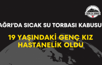 Ağrı’da Sıcak Su Torbası Kabusu 19 Yaşındaki Genç Kız Hastanelik Oldu