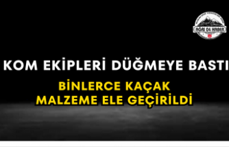 KOM Ekipleri Düğmeye Bastı Binlerce Kaçak Malzeme Ele Geçirildi