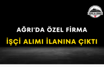 Ağrı'da Özel Firma İşçi Alımı İlanına Çıktı