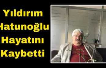 Yıldırım Hatunoğlu Hayatını Kaybetti