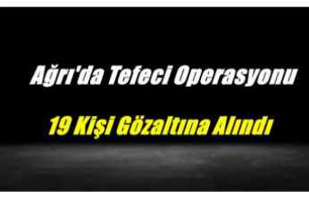 Ağrı'da Tefeci Operasyonu