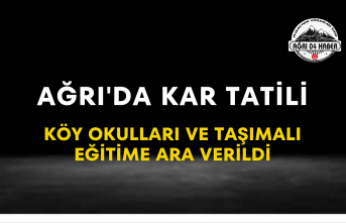 Ağrı'da Kar Tatili Köy Okulları ve Taşımalı Eğitime Ara Verildi