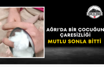 Ağrı’da Bir Çocuğun Çaresizliği Mutlu Sonla Bitti