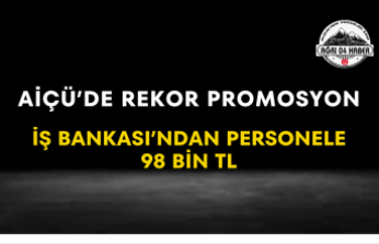 AİÇÜ’de Rekor Promosyon İş Bankası’ndan Personele 98 Bin TL