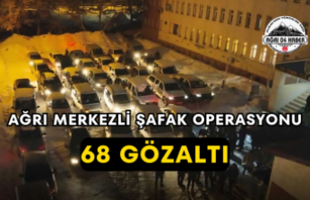 Ağrı Merkezli Şafak Operasyonu 68 Gözaltı