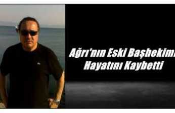 Ağrı'nın Eski Başhekimi Hayatını Kaybetti