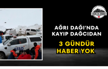 AĞRI DAĞI’NDA KAYIP DAĞCIDAN 3 GÜNDÜR HABER YOK