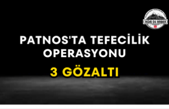 Patnos'ta Tefecilik Operasyonu 3 Gözaltı