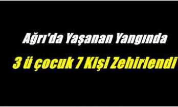Ağrı'da yaşanan yangında 7 kişi dumandan etkilenerek hastaneye kaldırıldı