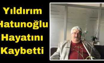 Yıldırım Hatunoğlu Hayatını Kaybetti