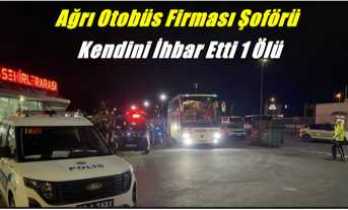 Ağrı Otobüs Firması Şoförü Kendini İhbar Etti Parçalanmış Ceset Bulundu