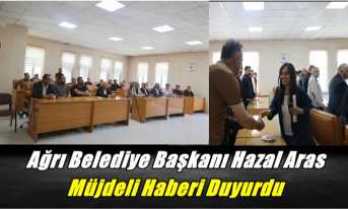 Ağrı Belediye Başkanı Hazal Aras Müjdeli Haberi Duyurdu