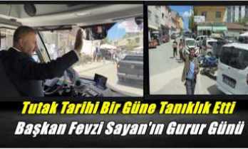 Tutak Başkan Fevzi Sayanla Birlikte Tarihi Bir Güne Tanıklık Etti