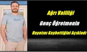 Ağrı Valiliği Genç Öğretmenin Hayatını Kaybettiğini Açıkladı