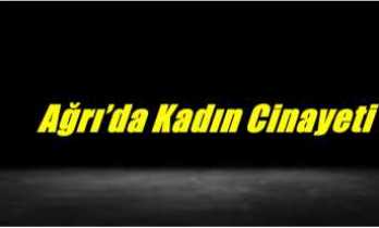 Ağrı'da Kadın Cinayeti
