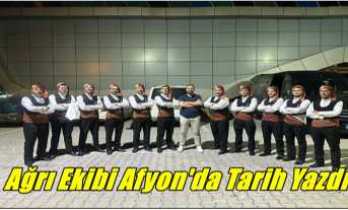 Ağrı Ekibi Afyon'da Tarih Yazdı
