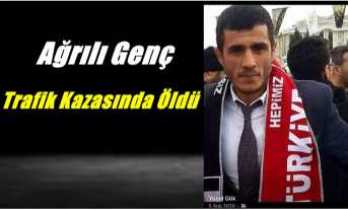Ağrılı Genç Trafik Kazasında Öldü