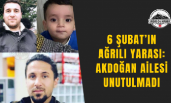 6 Şubat’ın Ağrılı Yarası: Akdoğan Ailesi Unutulmadı