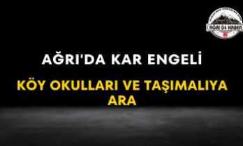 Ağrı'da Kar Engeli Köy Okulları ve Taşımalıya Ara