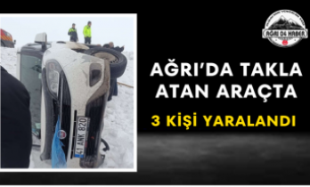 Ağrı’da Takla Atan Araçta 3 Kişi Yaralandı
