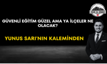 Güvenli Eğitim Güzel Ama Ya İlçeler Ne Olacak