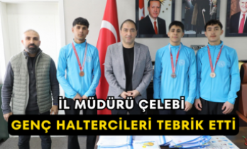 İl Müdürü Çelebi Genç Haltercileri Tebrik Etti