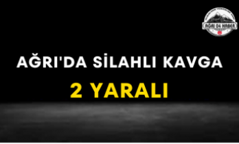 Ağrı'da Silahlı Kavga 2 Yaralı