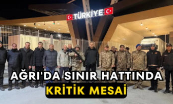Ağrı'da Sınır Hattında Kritik Mesai