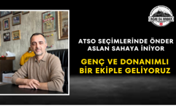 ATSO Seçimlerinde Önder Aslan Sahaya İniyor Genç ve Donanımlı Bir Ekiple Geliyoruz